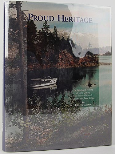 9781578640133: Proud Heritage: An Illustrated History of Lake County, the Lower Flathead, Mission, and Jocko Valleys