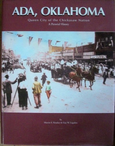 9781578640560: Ada, Oklahoma, Queen City of the Chickasaw Nation: A Pictorial History