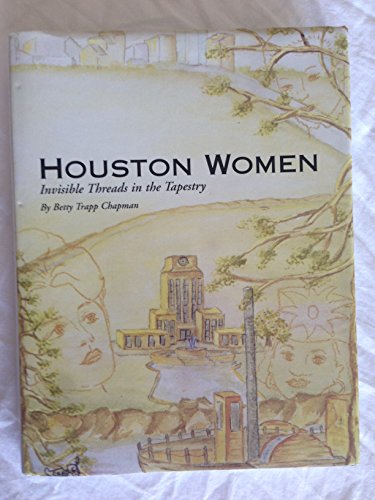 Beispielbild fr Houston Women : Invisible Threads in the Tapestry zum Verkauf von Better World Books