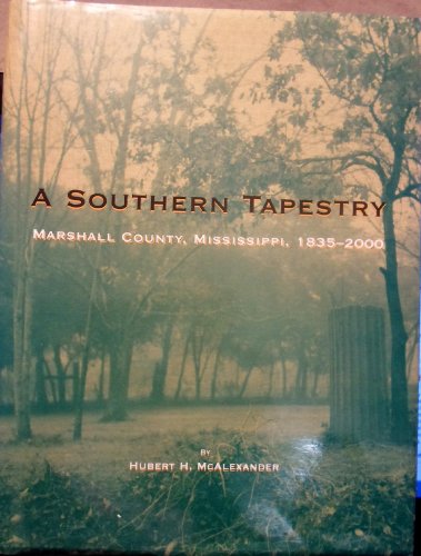 Stock image for A Southern Tapestry: Marshall County, Mississippi, 1835-2000 for sale by Books from the Past