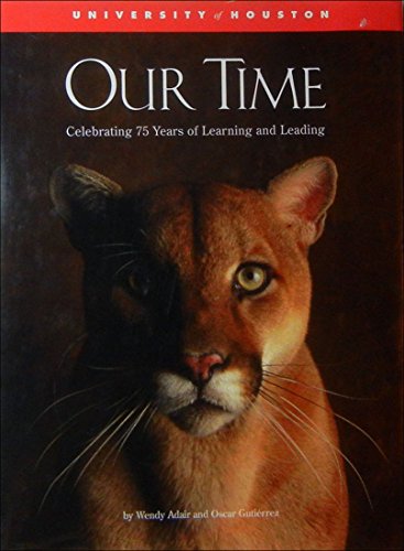 Stock image for The University of Houston: Our Time : Celebrating 75 Years of Learning and Leading for sale by Gulf Coast Books