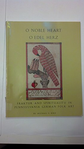 Stock image for O Noble Heart O Edel Herz Fraktur and Spirituality in Pennsylvania German Folk Art for sale by NWJbooks