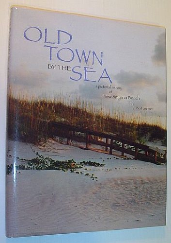 Stock image for Old Town by the Sea: A Pictorial History of New Smyrna Beach for sale by books4u31