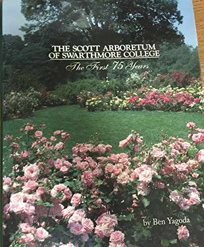 The Scott Arboretum of Swarthmore College: The First 75 Years (9781578642076) by Yagoda, Ben