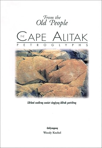 Imagen de archivo de The Cape Alitak Petroglyphs: From the Old People: Llirluni cuuliraq suuiut cingiyaq Alitak patriitaq a la venta por Books Unplugged
