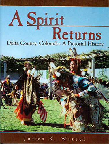 A Spirit Returns: Delta County, Colorado; A Pictorial History