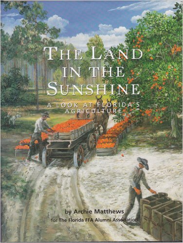 Stock image for The Land in the Sunshine : A Look at Florida's Agriculture for sale by Better World Books