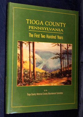 Tioga County, Pennsylvania: The First Two Hundred Years