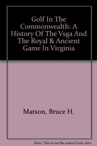 Stock image for Golf In The Commonwealth: A History Of The Vsga And The Royal & Ancient Game In Virginia for sale by Wonder Book