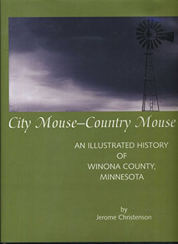 Imagen de archivo de City Mouse-Country Mouse: An Illustrated History of Winona County, Minnesota a la venta por HPB Inc.