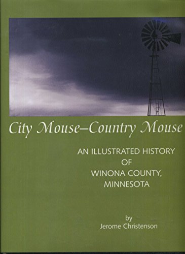 9781578643356: City Mouse-Country Mouse: An Illustrated History of Winona County, Minnesota ...