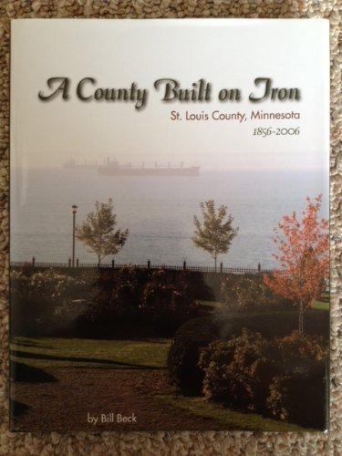 Stock image for A County Built On Iron: St Louis County, Minnesota: 1856-2006 for sale by Front Cover Books