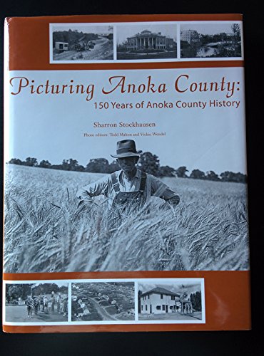 Picturing Anoka County: 150 Years of Anoka County History (9781578643776) by Stockhausen, Sharron