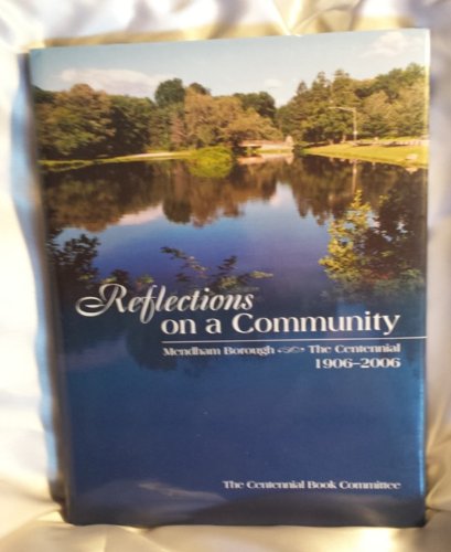 Beispielbild fr Reflections on a Community: Mendham Borough--The Centennial, 1906-2006 zum Verkauf von Reuseabook