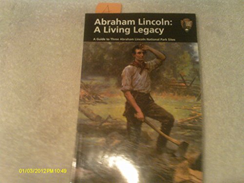 9781578644711: Abraham Lincoln: A Living Legacy: A Guide to Abraham Lincoln National Park Sites