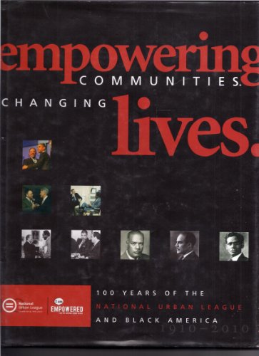 9781578646838: Empowering Communities-- Changing Lives: 100 Years of the National Urban League and Black America, 1910-2010