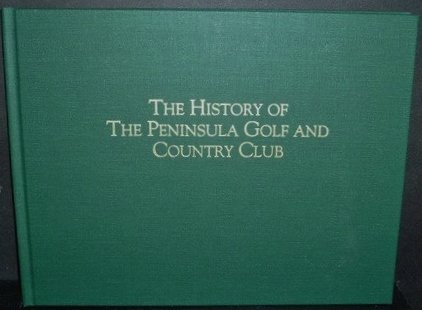 Stock image for The History of the Peninsula Golf and Country Club for sale by ThriftBooks-Dallas
