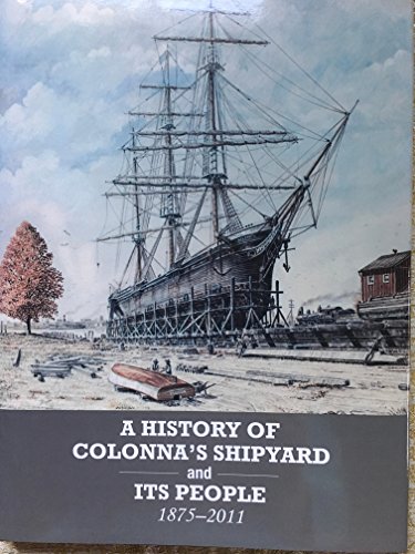 Stock image for A History of Colonna's Shipyard and Its People, 1875-2011 for sale by The Way We Were Bookshop