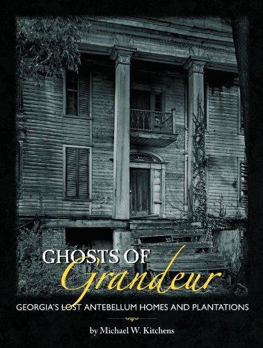 

Ghosts of Grandeur: Georgia's Lost Antebellum Homes and Plantations [FIRST EDITION]