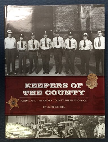 Imagen de archivo de Keepers of the County: Crime and the Anoka County Sheriff's Office a la venta por Gulf Coast Books