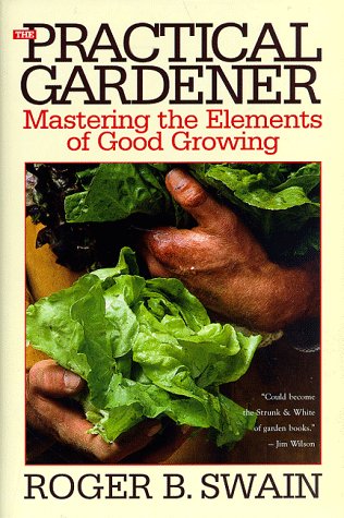 Beispielbild fr The Practical Gardener: Mastering the Elements of Good Growing zum Verkauf von SecondSale