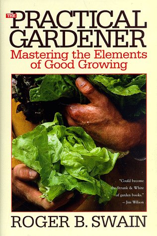 Stock image for The Practical Gardener: Mastering the Elements of Good Growing for sale by Books of the Smoky Mountains