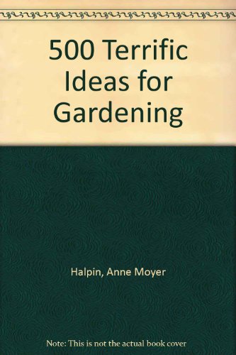Beispielbild fr 500 Terrific Ideas for Gardening zum Verkauf von Wonder Book