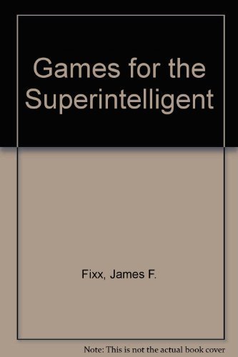 Beispielbild fr Games for the Superintelligent : Math, Logic, and Word Puzzles from the Masterminds in MENSA zum Verkauf von Better World Books