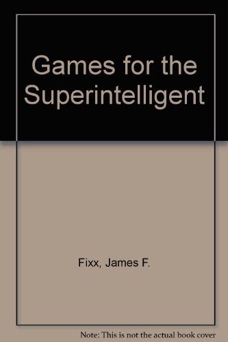 Stock image for Games for the Superintelligent : Math, Logic, and Word Puzzles from the Masterminds in MENSA for sale by Better World Books