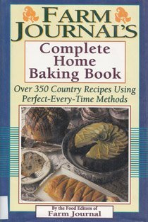 9781578660315: Farm Journal's Complete Home Baking Book: Over 350 Country Recipes Using Perfect-Every-Time Methods