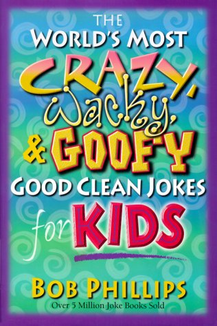 Stock image for The World's Most Crazy, Wacky and Goofy Good Clean Jokes for Kids for sale by SecondSale