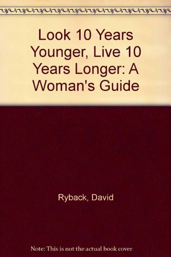 Stock image for Look 10 Years Younger, Live 10 Years Longer: A Woman's Guide for sale by Decluttr