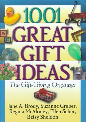1001 Great Gift Ideas: The Gift-Giving Organizer (9781578660643) by Jane A. Brody; Suzanne Gruber; Regina McAloney; Ellen Scher; Betsy Sheldon