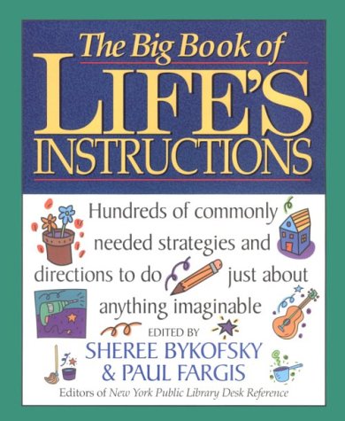 Imagen de archivo de The Big Book of Life's Instructions: Hundreds of Commonly Needed Strategies and Directions to Do Just about Anything Imaginable a la venta por Hastings of Coral Springs