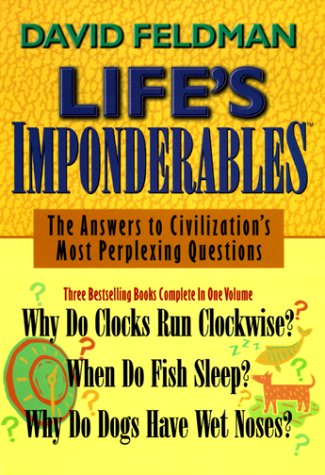 Beispielbild fr Life's Imponderables: The Answers to Civilization's Most Perplexing Questions : Why Do Clocks Run Clockwise? When Do Fish Sleep? Why Do Dogs Have Wet Noses? zum Verkauf von Gulf Coast Books