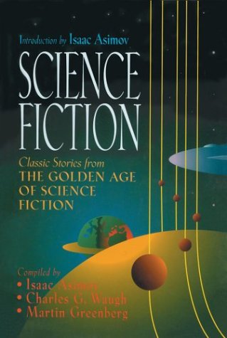 Beispielbild fr Science Fiction: Classic Stories from the Golden Age of Science Fiction Asimov, Isaac; Waugh, Charles G. and Greenberg, Martin Harry zum Verkauf von Aragon Books Canada