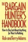 The Bargain Hunter's Handbook: How to Buy Just About Anything for Next to Nothing (9781578661121) by Adams, Rob; Adams, Terry