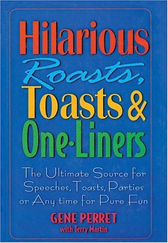 Stock image for Hilarious Roasts, Toasts & One-Liners: The Ultimate Source for Speeches, Toasts, Parties or Anytime For Pure Fun for sale by Decluttr