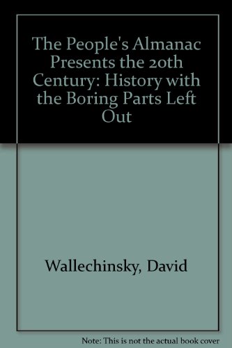 9781578661244: The People's Almanac Presents the 20th Century: History With Boring Parts Left Out