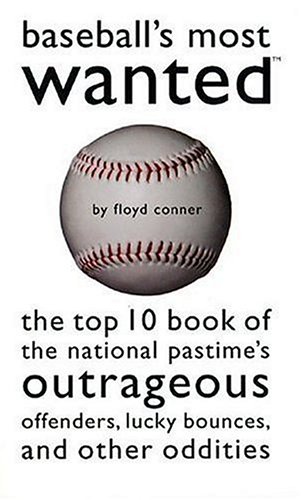 9781578661572: Baseball's Most Wanted: The Top 10 Book of the National Pastime's Outrageous Offenders, Lucky Bounces, And Other Oddities