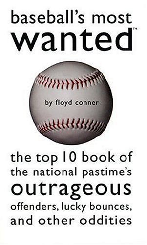 Stock image for Baseball's Most Wanted: The Top 10 Book of the National Pastime's Outrageous Offenders, Lucky Bounces, and Other Oddities for sale by Front Cover Books