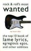 Beispielbild fr Rock & Roll's Most Wanted: The Top 10 Book of Lame Lyrics, Egregious Egos, and Other Oddities zum Verkauf von Wonder Book