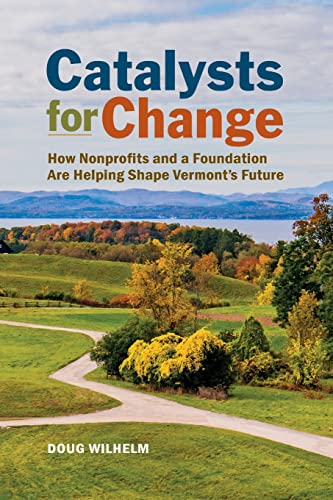 Imagen de archivo de Catalysts for Change: How Nonprofits and a Foundation Are Helping Shape Vermont's Future a la venta por SecondSale