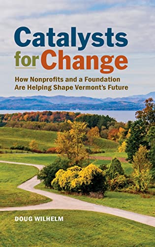 9781578690824: Catalysts for Change: How Nonprofits and a Foundation Are Helping Shape Vermont's Future