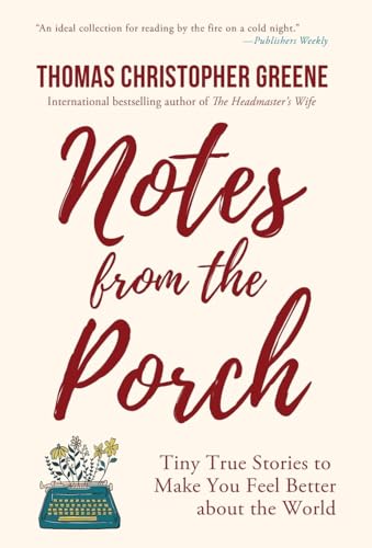 Imagen de archivo de Notes from the Porch: Tiny True Stories to Make You Feel Better about the World a la venta por Books From California
