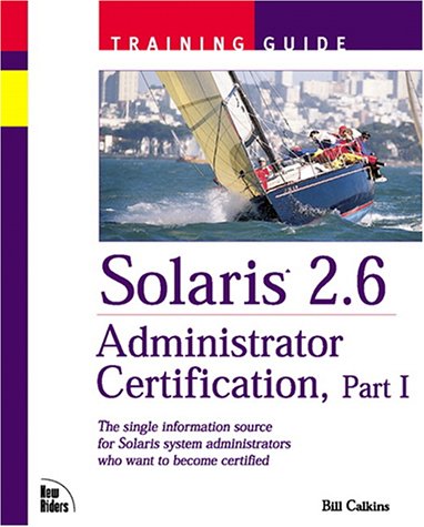 9781578700851: Solaris 2.6 Adminstrator Certification Training Guide, Part I