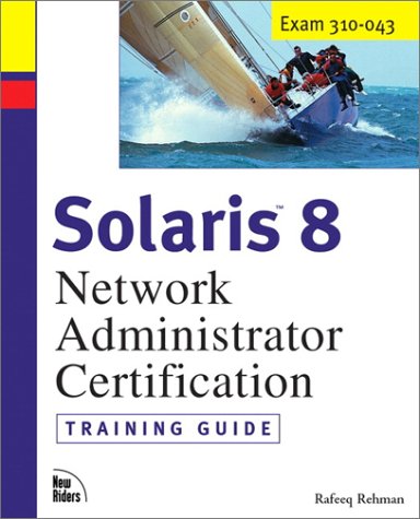 Stock image for Solaris 8 Training Guide (310-043): Network Administrator Certification (Exam Gear) for sale by HPB-Red