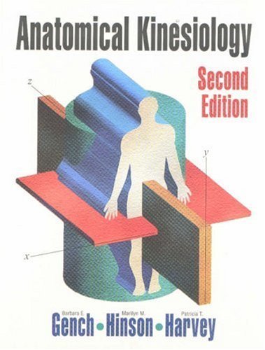 Anatomical Kinesiology (9781578790036) by Gench, Barbara E.; Hinson, Marilyn M.; Harvey, Patricia T.