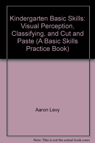 Stock image for Kindergarten Basic Skills: Visual Perception, Classifying, and Cut and Paste (A Basic Skills Practice Book) for sale by SecondSale