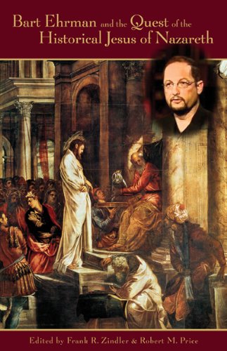 Beispielbild fr Bart Ehrman and the Quest of the Historical Jesus of Nazareth: An Evaluation of Ehrman s Did Jesus Exist? zum Verkauf von GF Books, Inc.